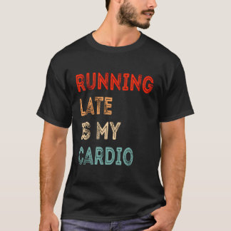 Sent är min kardiofunna Sarcastic Fitness T Shirt