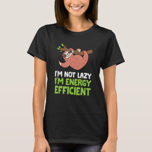 Sent jag är inte Lazy jag är energieffektiv Sloth T Shirt