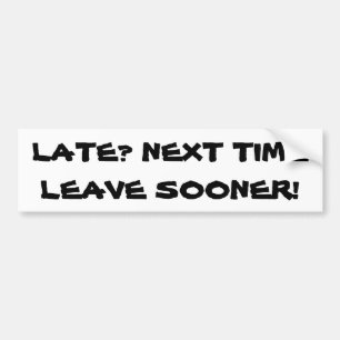 Sent? Nästa Time lämnor mer snart Bildekal