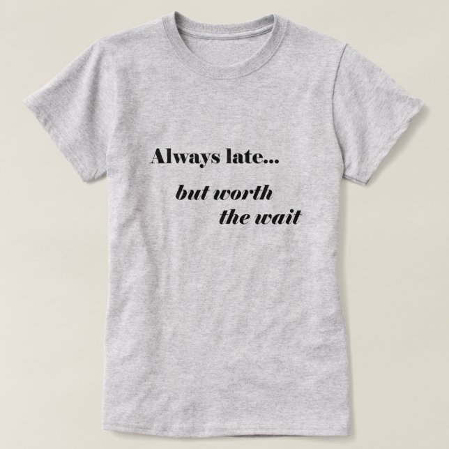 Sent Värd Det T-Shirt (Design framsida)