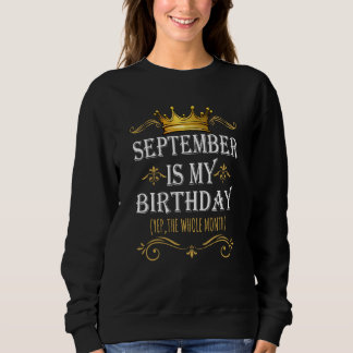 September Is my Birthday Yep The Whole Month Birth T Shirt