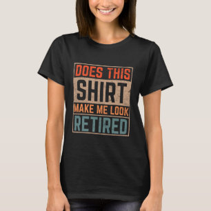 Ser Den Här Tröjan Mig Ut Som Pensionär T-Shirt Pe