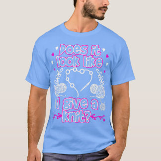 Ser det ut som jag Ge A Sticka Funny Knitting? T Shirt
