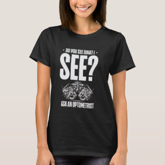 Ser du vad jag ser fråga en Optometrist? T Shirt