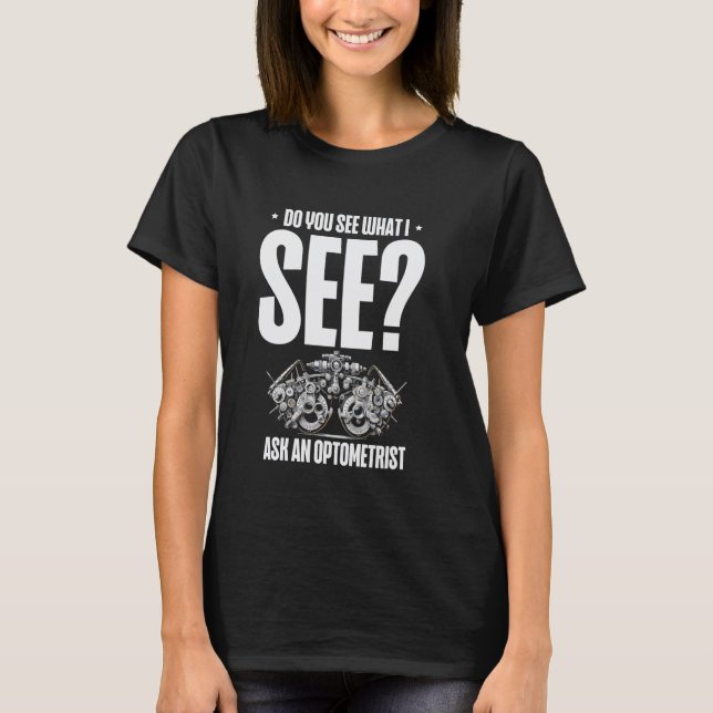 Ser du vad jag ser fråga en Optometrist? T Shirt (Framsida)