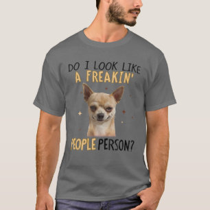 Ser jag ut som en Freakin-person, Chihuahua T Shirt
