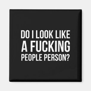 Ser jag ut som en person som tvingar på folk? magnet
