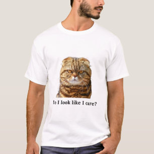 "Ser jag ut som om jag bryr mig" T Shirt