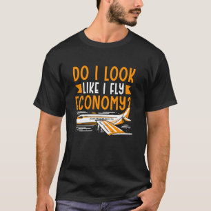Ser jag ut som om jag flyger ekonomi i första klas t shirt