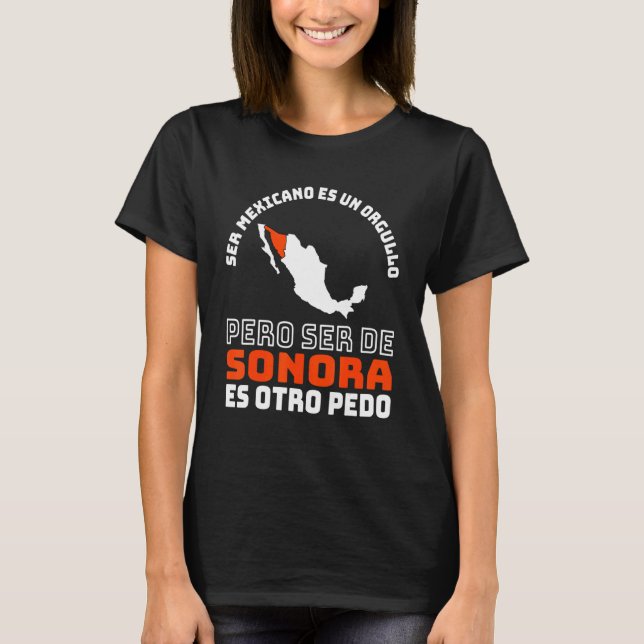Ser Mexicano Es Un Orgullo De Sonora Otro Pedo T Shirt (Framsida)