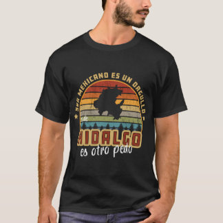 Ser Mexicano Es Un Orgullo Ser de Hidalgo Es Otro T Shirt