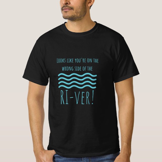 Ser ut som att du är på fel sida av floden t shirt (Framsida)