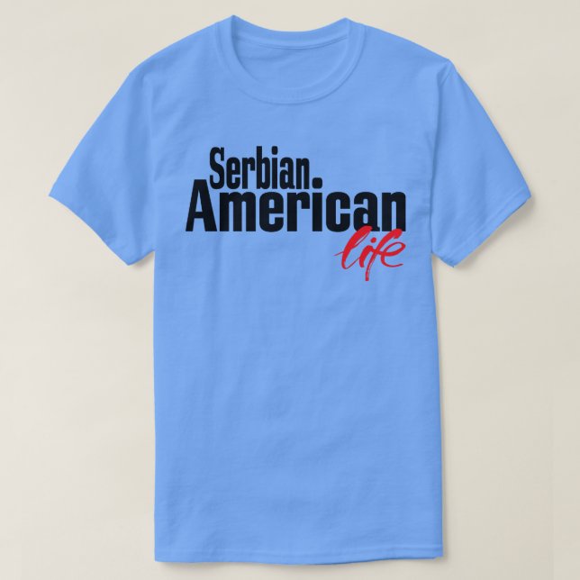 Serbiska amerikanska Life 2 T Shirt (Design framsida)