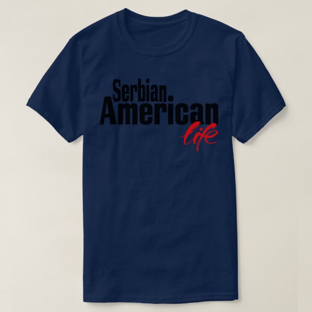 Serbiska amerikanska Life 2 T Shirt (Design framsida)