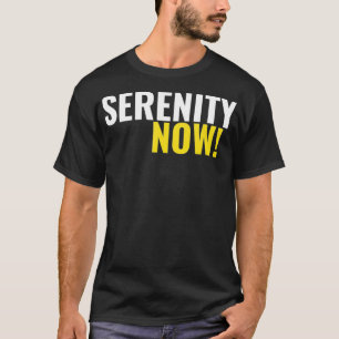 Serenity Now T Shirt