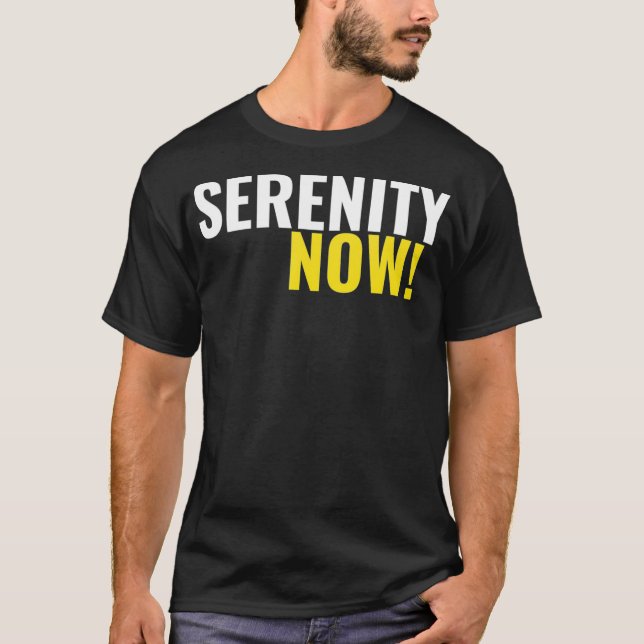 Serenity Now  T Shirt (Framsida)