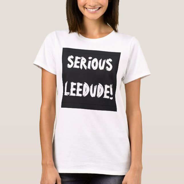 Seriös Leeguy! T Shirt (Framsida)