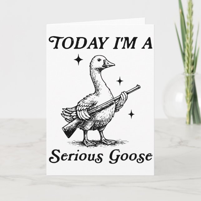 Serious Goose Today I’m Feeling Dangerous Funny Kort (Framsida)