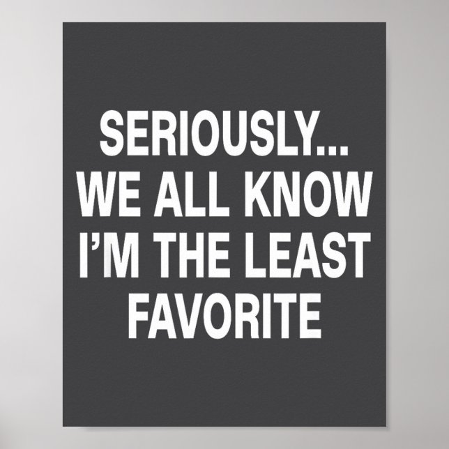 Seriously We All Know I'm The Least Favorite Funny Poster (Framsidan)