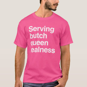 Serverar butch-drottning realness t shirt