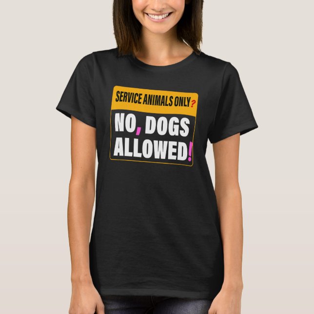 Service Animals Only No Dogs Allowed Apparel T Shirt (Framsida)