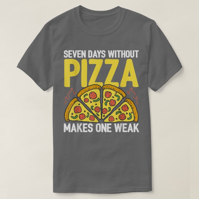 Seven Days Without Pizza Makes One Week Pizza Love T Shirt (Design framsida)
