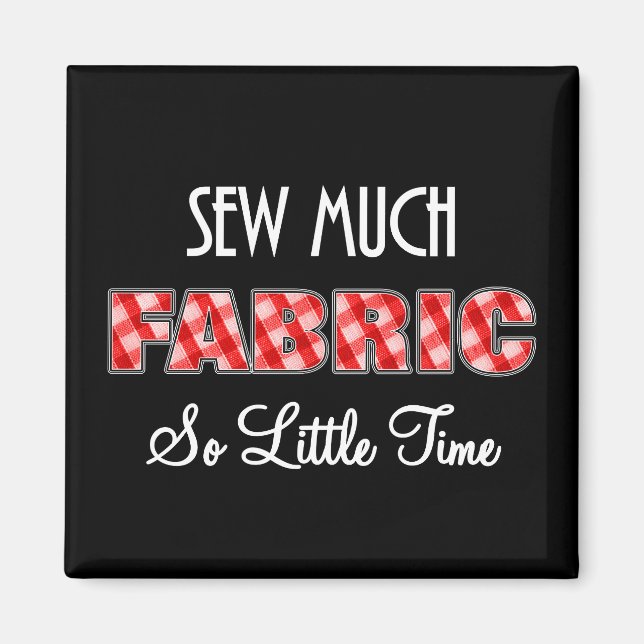 Sew Much Fabric, så lite tid roligt Magnet (Framsidan)