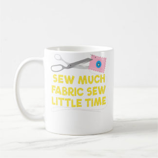 Sew Much Fabric Sew Little Tiime Quilting Kaffemugg