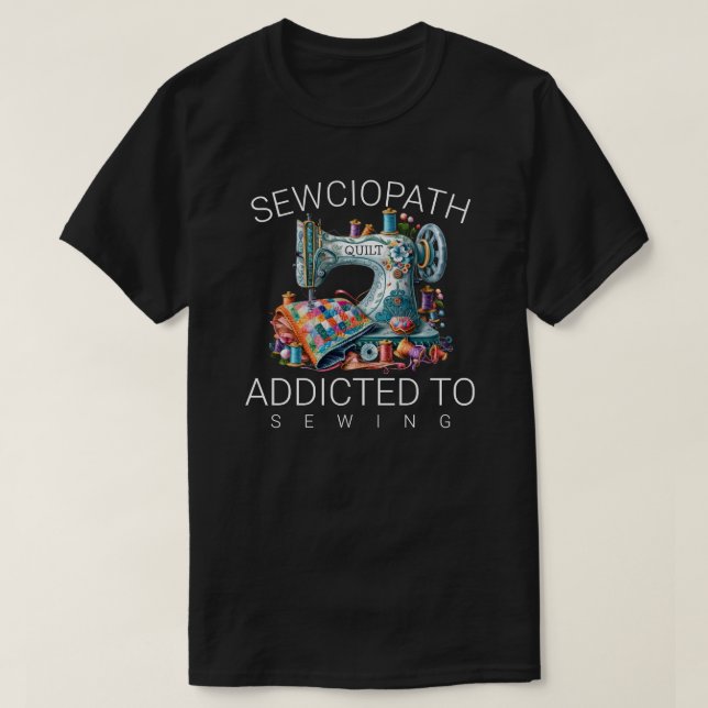 Sewciopath – Addicted to Sewing T Shirt (Design framsida)