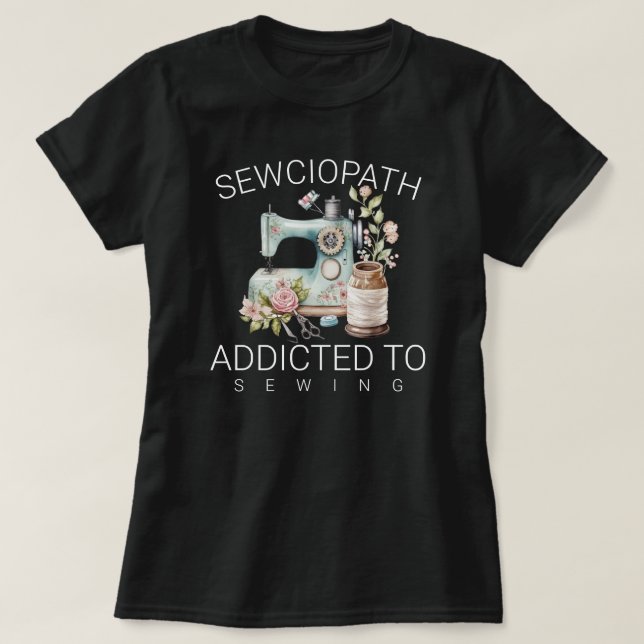 Sewciopath – Addicted to Sewing T Shirt (Design framsida)