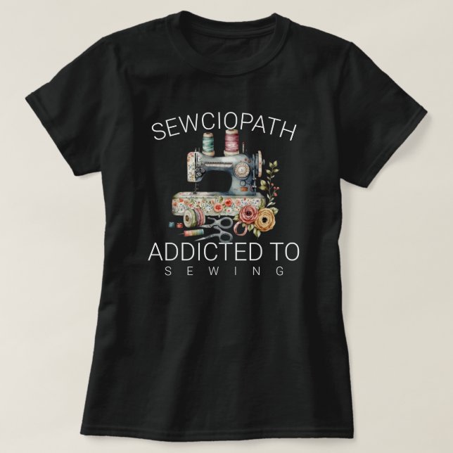 Sewciopath – Addicted to Sewing T Shirt (Design framsida)
