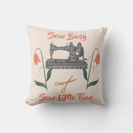 Sewing Enthusiast-Sew Busy, Sew Little Time Kudde