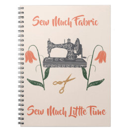 Sewing Enthusiast-Sew Much Fabric, Sew Little Time Anteckningsbok