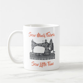Sewing Enthusiast-Sew Much Fabric, Sew Little Time Kaffemugg