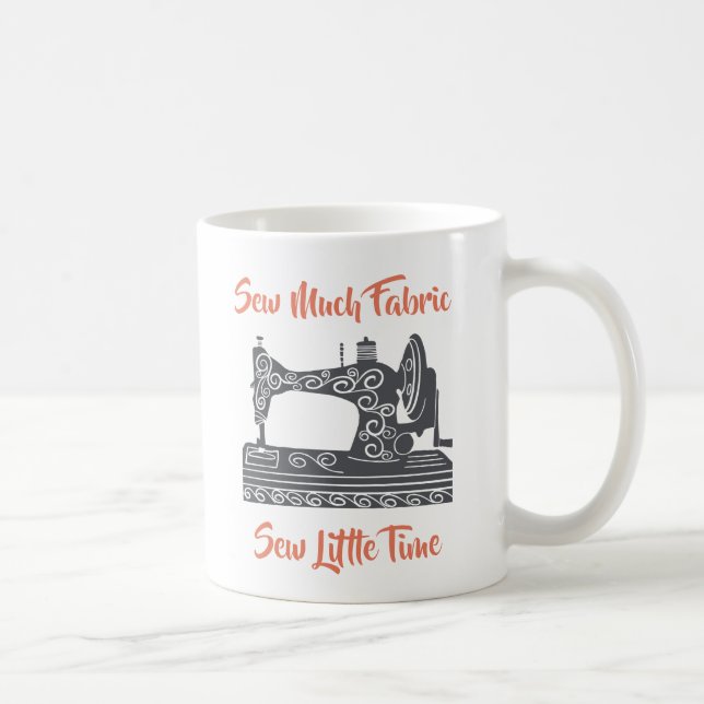Sewing Enthusiast-Sew Much Fabric, Sew Little Time Kaffemugg (Höger)