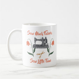Sewing Enthusiast-Sew Much Fabric, Sew Little Time Kaffemugg