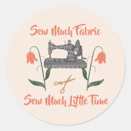 Sewing Enthusiast-Sew Much Fabric, Sew Little Time Runt Klistermärke