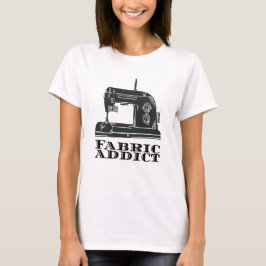 Sewing - Fabric Addict T Shirt