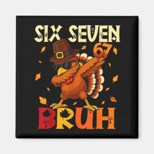 Sex Sju Bruh 6 7 Meme Dabba Turk Thanksgiving Magnet