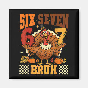 Sex Sju Bruh 6 7 Meme Turkiet Thanksgiving Pojkar Magnet
