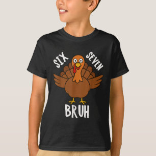 Sex Sju Bruh Thanksgiving Turkey 6 7 Meme Nummer T Shirt