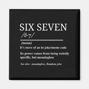 Sex Sju Definition Rollig 6 7 Meme Sarksast Humor Magnet