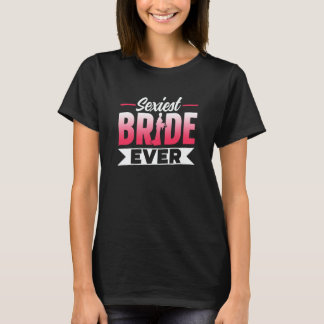 Sexiest Bride Ever Bachelorette Party Wedding Cute T Shirt