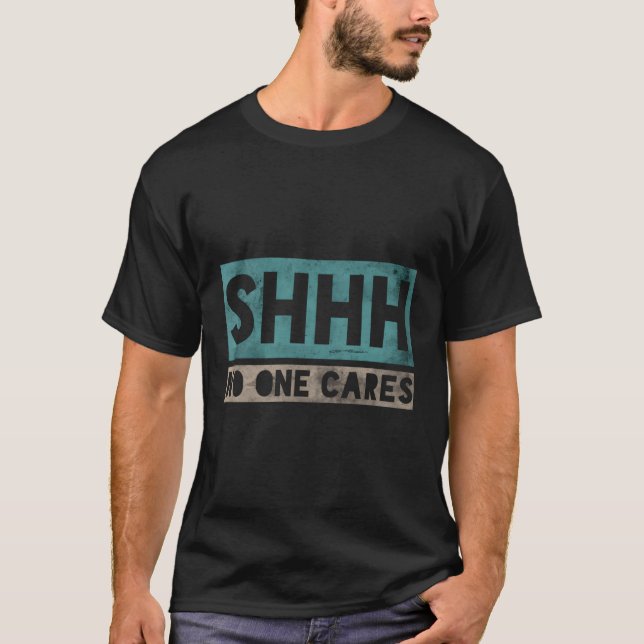 Sh Shh Shh No One Cares Distressade ingen att säga T Shirt (Framsida)