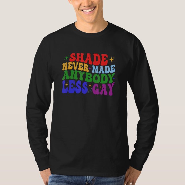 Shade Never Made Anybody Less Gay LGBTQ Rainbow Pr T Shirt (Framsida)