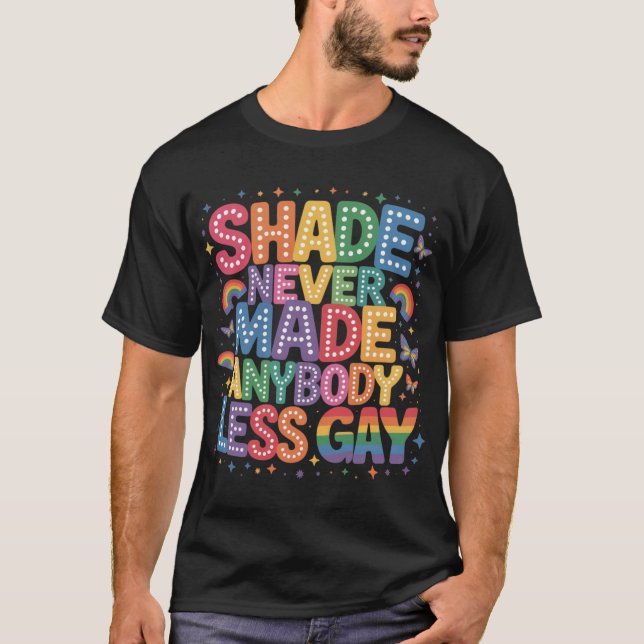 Shade Never Made Anybody Less Gay Pride LGBT Month T Shirt (Framsida)