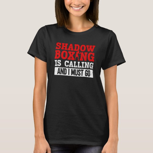 Shadow Boxing Is Calling And I Must Go  Shadow Box T Shirt (Framsida)