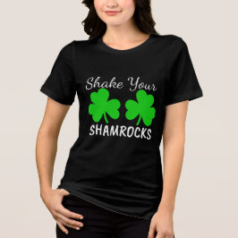 Shake Your Shamrocks - Fun St. Paddy's Day T Shirt