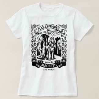 Shakespeare in the Dog Park - Lady Macbeth T Shirt