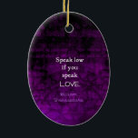 Shakespeare Inspirational Romantic KÄRLEK-citat Julgransprydnad Keramik<br><div class="desc">Shakespeare Best Inspirational Romantic KÄRLEK Quote from very Ado about Ingenting - Act 2,  scene 1 "Tala lågt om du pratar kärlek". William Shakespeare</div>